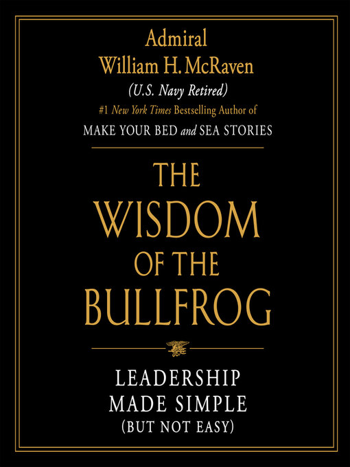 Title details for The Wisdom of the Bullfrog by Admiral William H. McRaven - Wait list